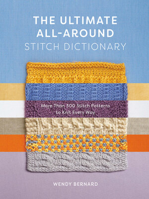 cover image of The Ultimate All-Around Stitch Dictionary: More Than 300 Stitch Patterns to Knit Every Way